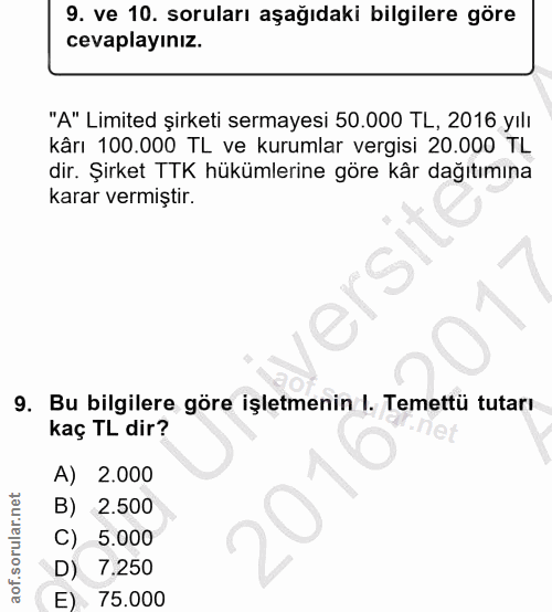9. soru: ve 10. soruları aşağıdaki bilgilere göre cevaplayınız. "A" Limited şirketi sermayesi 50.000 TL, 2016 yılı kârı 100.00…
