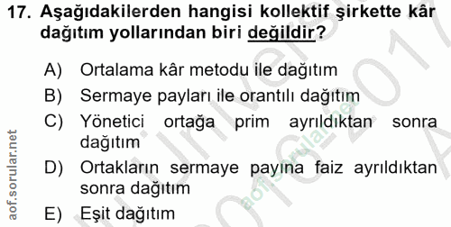 17. soru: Aşağıdakilerden hangisi kollektif şirkette kår dağıtım yollarından biri değildir? A) Ortalama kâr metodu ile dağıtım…
