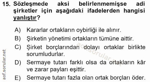 15. soru: Sözleşmede aksi belirlenmemişse adi şirketler için aşağıdaki ifadelerden hangisi yanlıştır? A) Kararlar ortakların oy…