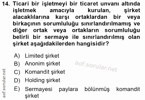 14. soru: Ticari bir işletmeyi bir ticaret unvanı altında işletmek amacıyla kurulan, şirket alacaklılarına karşı ortaklardan bi…