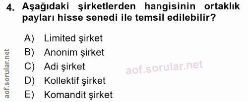 4. soru: Aşağıdaki şirketlerden hangisinin ortaklık payları hisse senedi ile temsil edilebilir? A) Limited şirket B) Anonim şi…