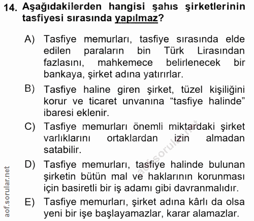 14. soru: Aşağıdakilerden hangisi şahıs şirketlerinin tasfiyesi sırasında yapılmaz? A) Tasfiye memurları, tasfiye sırasında eld…