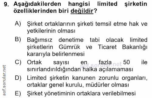 9. soru: Aşağıdakilerden hangisi limited şirketin özelliklerinden biri değildir? A) Şirket ortaklarının şirketi temsil etme ha…