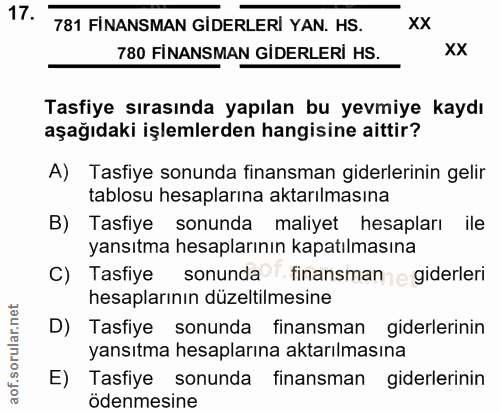 17. soru: 781 FİNANSMAN GİDERLERİ YAN. HS. XX 780 FİNANSMAN GİDERLERİ HS. XX Tasfiye sırasında yapılan bu yevmiye kaydı aşağıda…