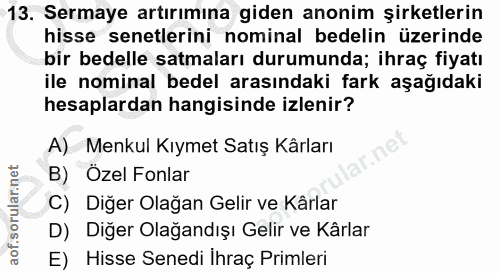 13. soru: Sermaye artırımına giden anonim şirketlerin hisse senetlerini nominal bedelin üzerinde bir bedelle satmaları durumund…