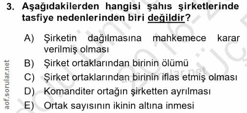 3. soru: Aşağıdakilerden hangisi şahıs şirketlerinde tasfiye nedenlerinden biri değildir? A) Şırketin dağılmasına mahkemece ka…