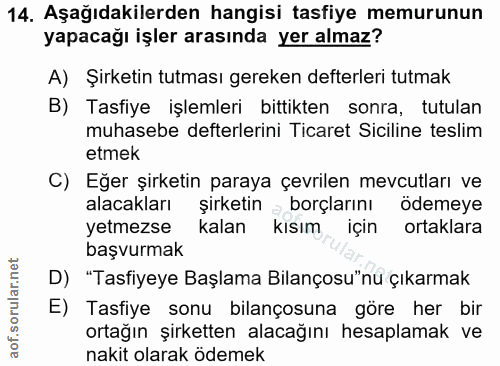 14. soru: Aşağıdakilerden hangisi tasfiye memurunun yapacağı işler arasında yer almaz? A) Şirketin tutması gereken defterleri t…