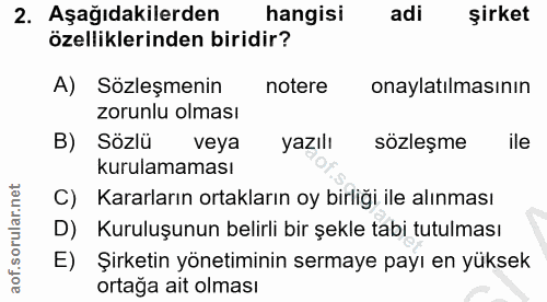 2. soru: Aşağıdakilerden hangisi adi şirket özelliklerinden biridir? A) Sözleşmenin notere onaylatılmasının zorunlu olması B)…