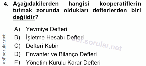 4. soru: Aşağıdakilerden hangisi kooperatiflerin tutmak zorunda oldukları defterlerden biri değildir? A) Yevmiye Defteri B) iş…