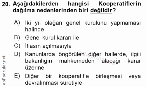 20. soru: Aşağıdakilerden hangisi Kooperatiflerin dağılma nedenlerinden biri değildir? A) Iki yıl olağan genel kurulunu yapmama…