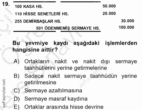 19. soru: 100 KASA HS. 50.000 110 HİSSE SENETLERİ HS. 20.000 255 DEMİRBAŞLAR HS. 30.000 501 ÖDENMEMİŞ SERMAYE HS. 100.000 Bu ye…