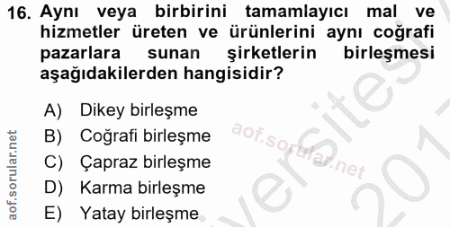 16. soru: Aynı veya birbirini tamamlayıcı mal ve hizmetler üreten ve ürünlerini aynı coğrafi pazarlara sunan şirketlerin birleş…