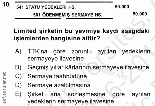 10. soru: 541 STATÜ YEDEKLERİ HS. 50.000 501 ÖDENMEMİŞ SERMAYE HS. 50.000 Limited şirketin bu yevmiye kaydı aşağıdaki işlemlerd…