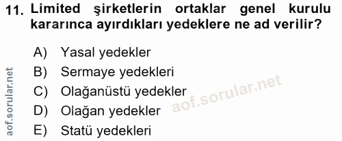 11. soru: Limited şirketlerin ortaklar genel kurulu kararınca ayırdıkları yedeklere ne ad verilir? A) Yasal yedekler B) Sermaye…