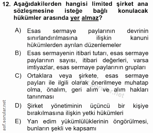 12. soru: Aşağıdakilerden hangisi limited şirket ana sözleşmesine isteğe bağlı konulacak hükümler arasında yer almaz? A) Esas s…
