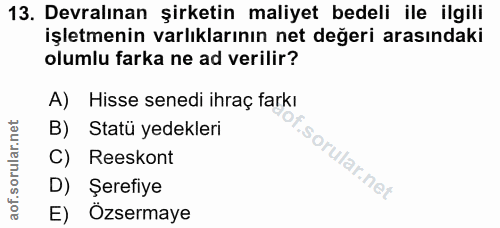 13. soru: Devralınan şirketin maliyet bedeli ile ilgili işletmenin varlıklarının net değeri arasındaki olumlu farka ne ad veril…