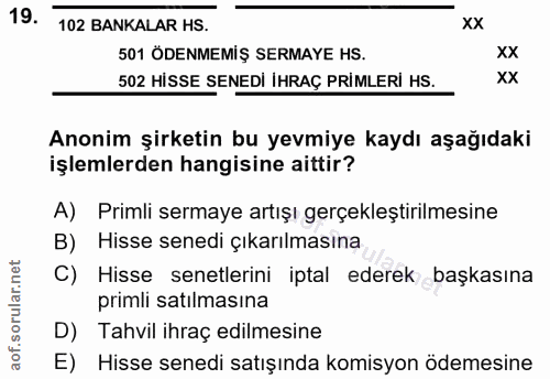 19. soru: 102 BANKALAR HS. xx 501 ÖDENMEMİŞ SERMAYE HS. xx 502 HİSSE SENEDİ İHRAÇ PRİMLERİ HS. xx Anonim şirketin bu yevmiye ka…