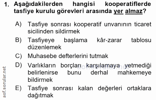 1. soru: Aşağıdakilerden hangisi kooperatiflerde tasfiye kurulu görevleri arasında yer almaz? A) Tasfiye sonrası kooperatif un…