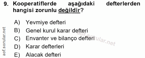 9. soru: Kooperatiflerde aşağıdaki defterlerden hangisi zorunlu değildir? A) Yevmiye defteri B) Genel kurul karar defteri C) E…