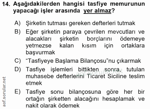14. soru: Aşağıdakilerden hangisi tasfiye memurunun yapacağı işler arasında yer almaz? A) Şirketin tutması gereken defterleri t…