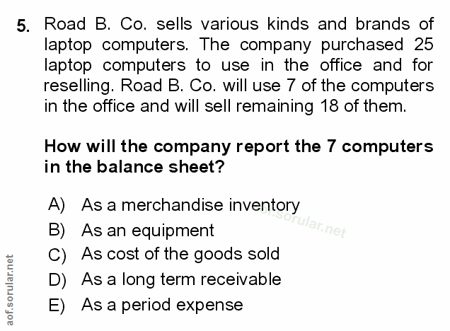 5. soru: Road B. Co. sells various kinds and brands of laptop computers. The company purchased 25 laptop computers to use in t…