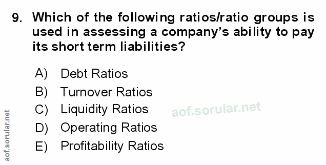 9. soru: Which of the following ratios/ratio groups is used in assessing a company's ability to pay its short term liabilities…