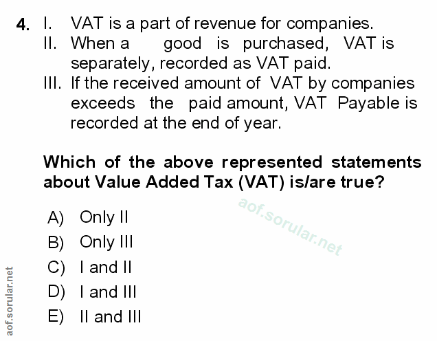 4. soru: I. VAT is a part of revenue for companies. Il. When a good is purchased, VAT is separately, recorded as VAT paid. III…