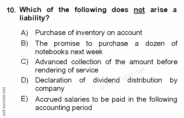 10. soru: Which of the following does not arise a liability? A) Purchase of inventory on account B) The promise to purchase a d…