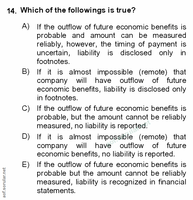 14. soru: Which of the followings is true? A) If the outflow of future economic benefits is probable and amount can be measured…