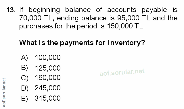 13. soru: If beginning balance of accounts payable is 70,000 TL, ending balance is 95,000 TL and the purchases for the period i…