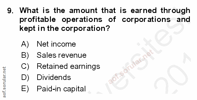 9. soru: What is the amount that is earned through profitable operations of corporations and kept in the corporation? A) Net i…