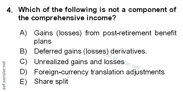 4. soru: Which of the following is not a component of the comprehensive income? A) Gains (losses) from post-retirement benefit…