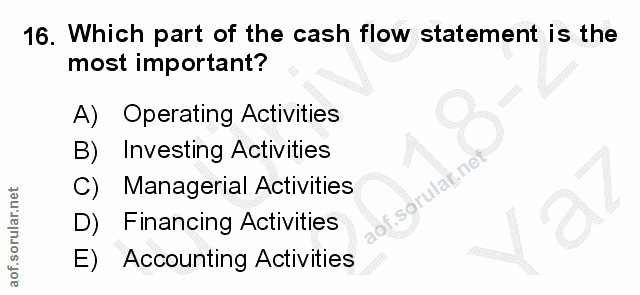 16. soru: Which part of the cash flow statement is the most important? A) Operating Activities B) Investing Activities C) Manag…