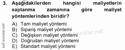 3. soru: Aşağıdakilerden hangisi maliyetlerin saptanma zamanina göre maliyet yöntemlerinden biridir? A) Tam maliyet yöntemi B)…
