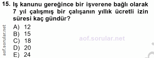 15. soru: Iş kanunu gereğince bir işverene bağlı olarak 7 yıl çalışmış bir çalışanın yıllık ücretli izin süresi kaç gündür? A)…