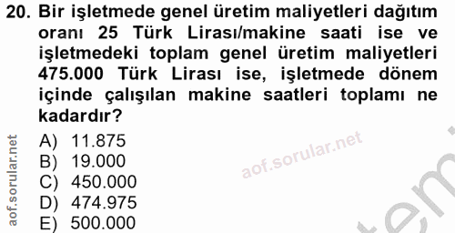 20. soru: Bir işletmede genel üretim maliyetleri dağıtım oranı 25 Türk Lirası/makine saati ise ve işletmedeki toplam genel üret…