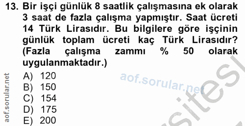 13. soru: Bir işçi günlük 8 saatlik çalışmasına ek olarak 3 saat de fazla çalışma yapmıştır. Saat ücreti 14 Türk Lirasıdır. Bu…