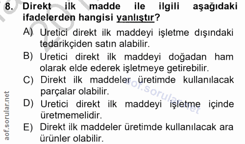 8. soru: Direkt ilk madde ile ilgili aşağıdaki ifadelerden hangisi yanlıştır? A) Uretici direkt ilk maddeyi işletme dışındaki…