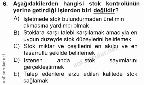 6. soru: Aşağıdakilerden hangisi stok kontrolünün yerine getirdiği işlerden biri değildir? A) Işletmede stok bulundurmadan üre…