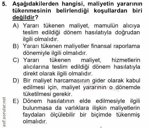 5. soru: Aşağıdakilerden hangisi, maliyetin yararının tükenmesinin belirlendiği koşullardan biri değildir? A) Yararı tükenen m…