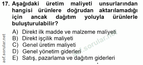 17. soru: Aşağıdaki üretim maliyeti unsurlarından hangisi ürünlere doğrudan aktarılamadığı için ancak dağıtım yoluyla ürünlerle…