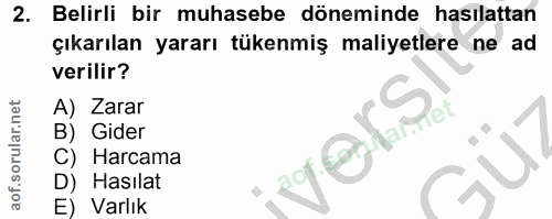 2. soru: Belirli bir muhasebe döneminde hasılattan çıkarılan yararı tükenmiş maliyetlere ne ad verilir? A) Zarar B) Gider „e!…