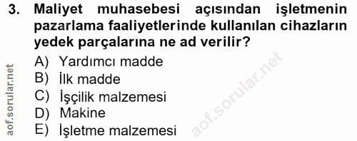 3. soru: Maliyet muhasebesi açısından işletmenin pazarlama faaliyetlerinde kullanılan cihazların yedek parçalarına ne ad veril…
