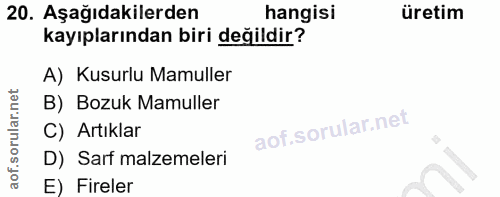 20. soru: Aşağıdakilerden hangisi üretim kayıplarından biri değildir? A) Kusurlu Mamuller B) Bozuk Mamuller C) Artıklar D) Sarf…