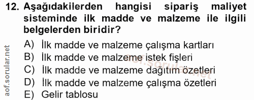 12. soru: Aşağıdakilerden hangisi sipariş maliyet sisteminde ilk madde ve malzeme ile ilgili belgelerden biridir? A) İlk madde…