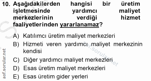 10. soru: Aşağıdakilerden hangisi bir üretim işletmesinde yardımcı maliyet merkezlerinin verdiği hizmet faaliyetlerinden yararl…