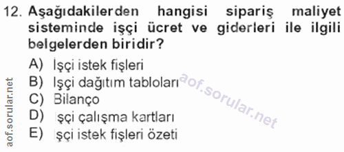 12. soru: Aşağıdakilerden hangisi sipariş maliyet sisteminde işçi ücret ve giderleri ile ilgili belgelerden biridir? B) Işçi da…