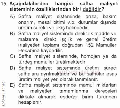 15. soru: Aşağıdakilerden hangisi safha maliyeti sisteminin özelliklerinden biri değildir? A) Safha maliyet sisteminde arıza, b…