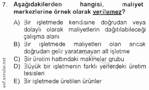 7. soru: Aşağıdakilerden hangisi, maliyet merkezlerine örnek olarak verilemez? A) ir işletmede kendisine doğrudan veya dolaylı…