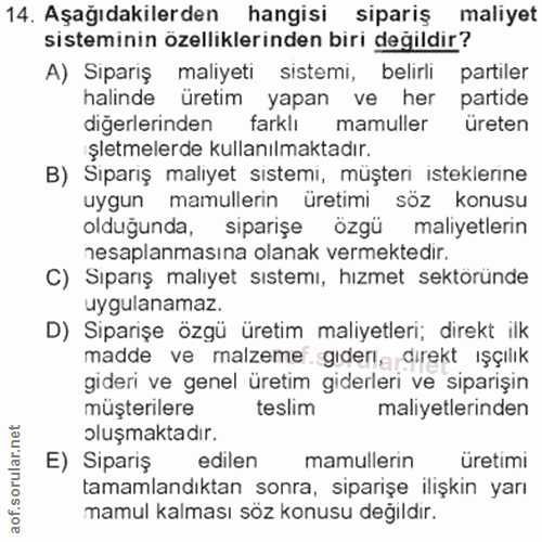 14. soru: Aşağıdakilerden hangisi sipariş maliyet sisteminin özelliklerinden biri değildir? A) Sipariş maliyeti sistemi, belirl…